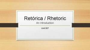 Retrica Rhetoric An Introduction Unit 007 Introducing Rhetoric