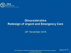 Gloucestershire Redesign of Urgent and Emergency Care 29