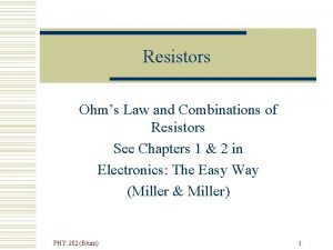 Resistors Ohms Law and Combinations of Resistors See