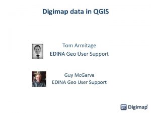 Digimap data in QGIS Tom Armitage EDINA Geo