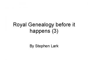 Royal Genealogy before it happens 3 By Stephen