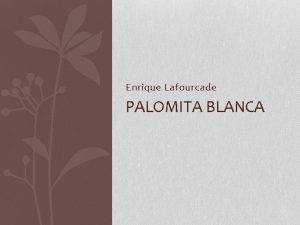 Enrique Lafourcade PALOMITA BLANCA Temario Vida del autor