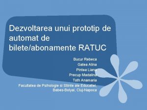 Dezvoltarea unui prototip de automat de bileteabonamente RATUC