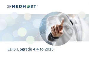 EDIS Upgrade 4 4 to 2015 MEDHOST EDIS