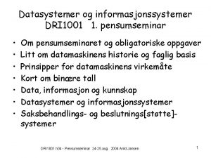 Datasystemer og informasjonssystemer DRI 1001 1 pensumseminar Om