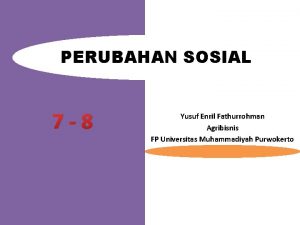 PERUBAHAN SOSIAL 7 8 Yusuf Enril Fathurrohman Agribisnis