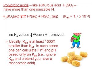 Polyprotic acids like sulfurous acid H 2 SO