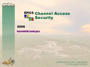 Channel Access Security 2006 kasemirkornl gov Channel Access