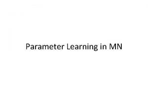 Parameter Learning in MN Outline CRF Learning CRF