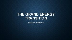 THE GRAND ENERGY TRANSITION Robert A Hefner III