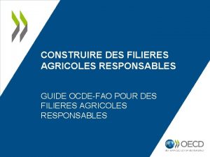 CONSTRUIRE DES FILIERES AGRICOLES RESPONSABLES GUIDE OCDEFAO POUR