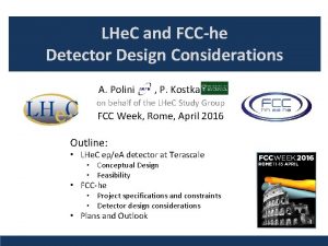 LHe C and FCChe Detector Design Considerations A