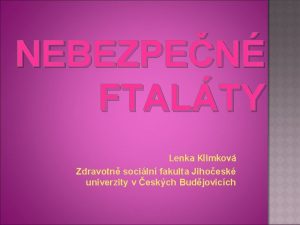 NEBEZPEN FTALTY Lenka Klimkov Zdravotn sociln fakulta Jihoesk