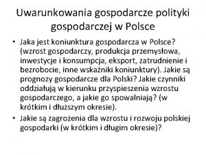 Uwarunkowania gospodarcze polityki gospodarczej w Polsce Jaka jest
