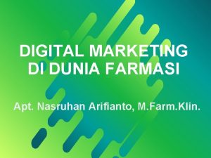 DIGITAL MARKETING DI DUNIA FARMASI Apt Nasruhan Arifianto