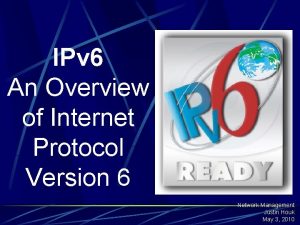 IPv 6 An Overview of Internet Protocol Version