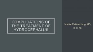 COMPLICATIONS OF THE TREATMENT OF HYDROCEPHALUS Marike Zwienenberg