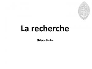 La recherche Philippe Binder La recherche organiser Recherche