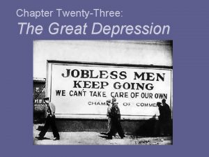 Chapter TwentyThree The Great Depression Chapter TwentyThree The