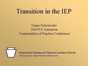 Transition in the IEP Diane Sobolewski 2004 PA