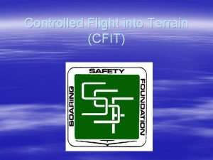 Controlled Flight into Terrain CFIT Controlled Flight into