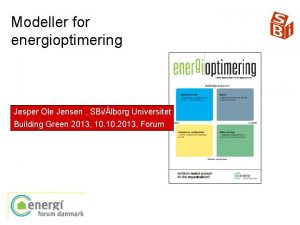 Modeller for energioptimering Jesper Ole Jensen SBilborg Universitet