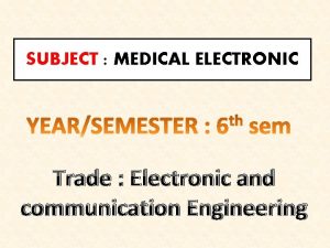 SUBJECT MEDICAL ELECTRONIC Trade Electronic and communication Engineering