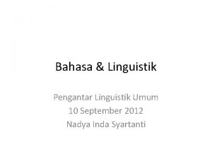 Bahasa Linguistik Pengantar Linguistik Umum 10 September 2012