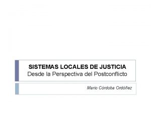 SISTEMAS LOCALES DE JUSTICIA Desde la Perspectiva del