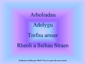 Arholiadau Adolygu Trefnu amser Rheoli a lleihau Straen