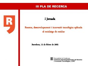 III PLA DE RECERCA I Jornada Recerca desenvolupament