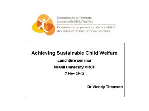 Achieving Sustainable Child Welfare Lunchtime seminar Mc Gill
