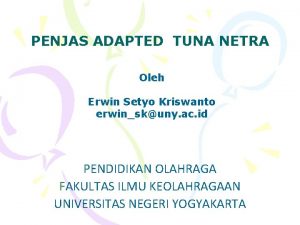 PENJAS ADAPTED TUNA NETRA Oleh Erwin Setyo Kriswanto