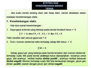 1 STATIKA DAN KESEIMBANGAN BENDA TEGAR Jika suatu