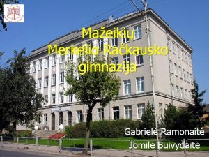 Maeiki Merkelio Rakausko gimnazija Gabriel Ramonait Jomil Buivydait