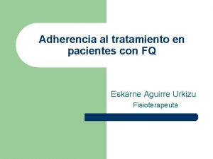 Adherencia al tratamiento en pacientes con FQ Eskarne