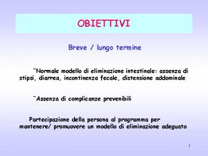 OBIETTIVI Breve lungo termine Normale modello di eliminazione