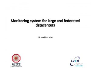 Monitoring system for large and federated datacenters Gioacchino