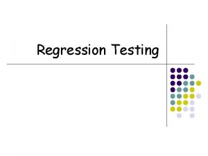 Regression Testing Regression Testing When we try to