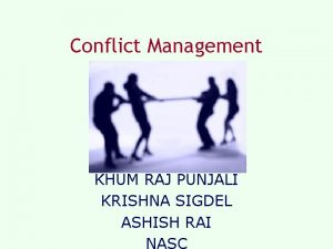 Conflict Management KHUM RAJ PUNJALI KRISHNA SIGDEL ASHISH