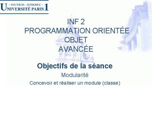 INF 2 PROGRAMMATION ORIENTE OBJET AVANCE Objectifs de