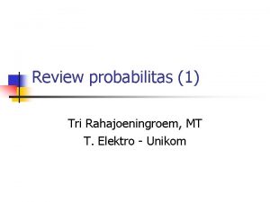 Review probabilitas 1 Tri Rahajoeningroem MT T Elektro