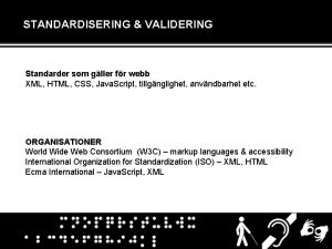 STANDARDISERING VALIDERING Standarder som gller fr webb XML
