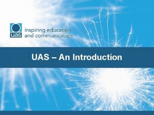 UAS An Introduction A framework that provides classroombased