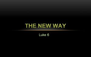 Luke 6 JESUS INTRODUCES THE WAY Luke 3