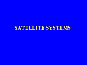 SATELLITE SYSTEMS Satellite Communications Based on microwave transmission