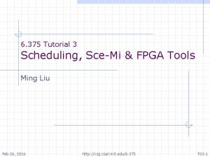 6 375 Tutorial 3 Scheduling SceMi FPGA Tools