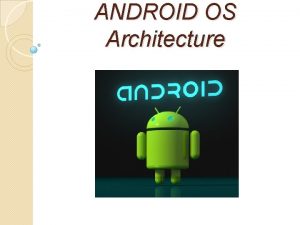 ANDROID OS Architecture Mobile Computing Architectural Layers Smartphone