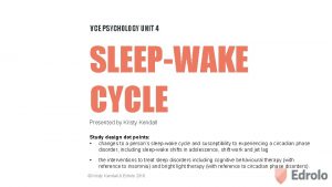 VCE PSYCHOLOGY UNIT 4 SLEEPWAKE CYCLE Presented by