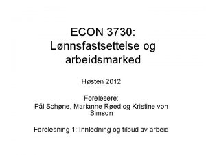 ECON 3730 Lnnsfastsettelse og arbeidsmarked Hsten 2012 Forelesere